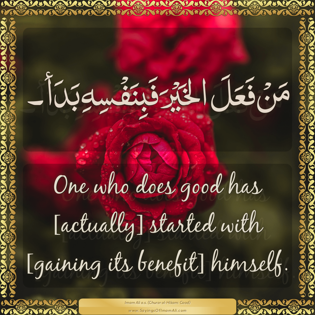 One who does good has [actually] started with [gaining its benefit]...